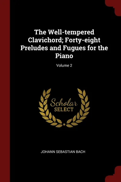 Обложка книги The Well-tempered Clavichord; Forty-eight Preludes and Fugues for the Piano; Volume 2, Johann Sebastian Bach