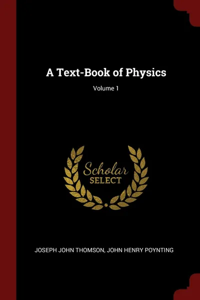 Обложка книги A Text-Book of Physics; Volume 1, Joseph John Thomson, John Henry Poynting
