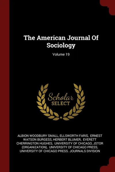 Обложка книги The American Journal Of Sociology; Volume 19, Albion Woodbury Small, Ellsworth Faris