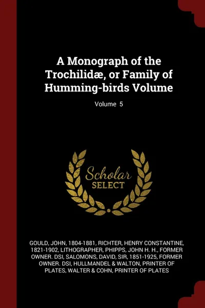 Обложка книги A Monograph of the Trochilidae, or Family of Humming-birds Volume; Volume  5, Gould John 1804-1881