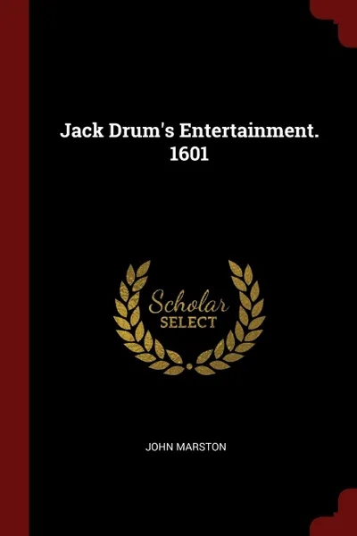 Обложка книги Jack Drum.s Entertainment. 1601, John Marston