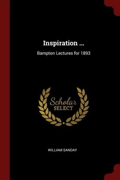 Обложка книги Inspiration ... Bampton Lectures for 1893, William Sanday