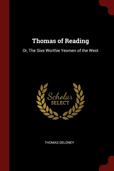 Обложка книги Thomas of Reading. Or, The Sixe Worthie Yeomen of the West, Thomas Deloney