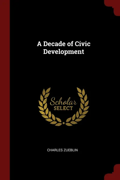 Обложка книги A Decade of Civic Development, Charles Zueblin