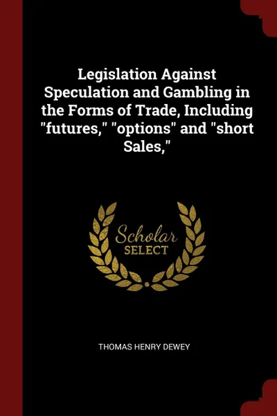 Обложка книги Legislation Against Speculation and Gambling in the Forms of Trade, Including 