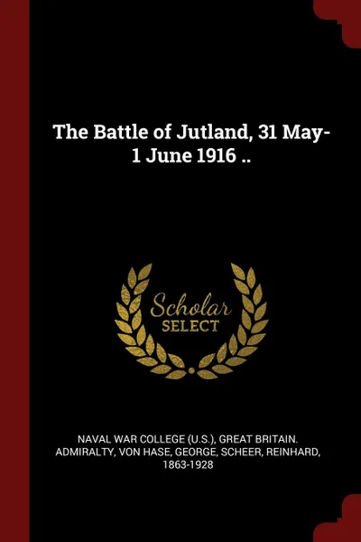 Обложка книги The Battle of Jutland, 31 May-1 June 1916 .., Great Britain. Admiralty, Von Hase George