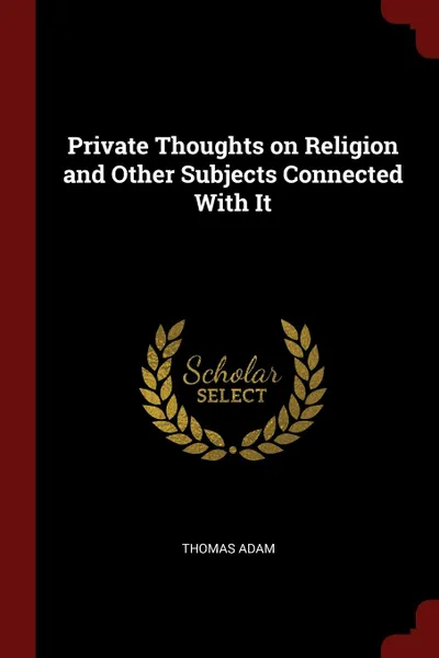 Обложка книги Private Thoughts on Religion and Other Subjects Connected With It, Thomas Adam