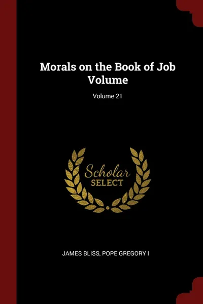 Обложка книги Morals on the Book of Job Volume; Volume 21, James Bliss, Pope Gregory I