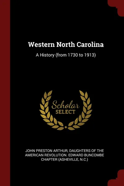 Обложка книги Western North Carolina. A History (from 1730 to 1913), John Preston Arthur