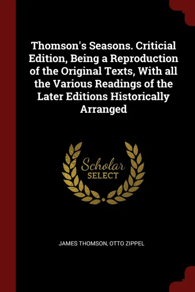 Обложка книги Thomson.s Seasons. Criticial Edition, Being a Reproduction of the Original Texts, With all the Various Readings of the Later Editions Historically Arranged, James Thomson, Otto Zippel