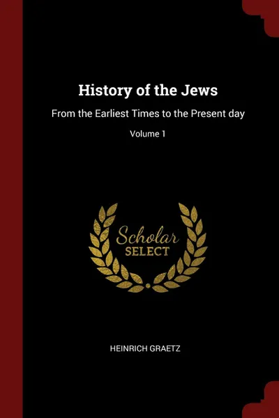 Обложка книги History of the Jews. From the Earliest Times to the Present day; Volume 1, Heinrich Graetz