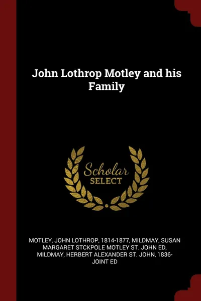 Обложка книги John Lothrop Motley and his Family, John Lothrop Motley