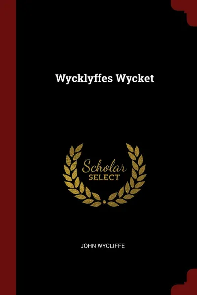 Обложка книги Wycklyffes Wycket, John Wycliffe