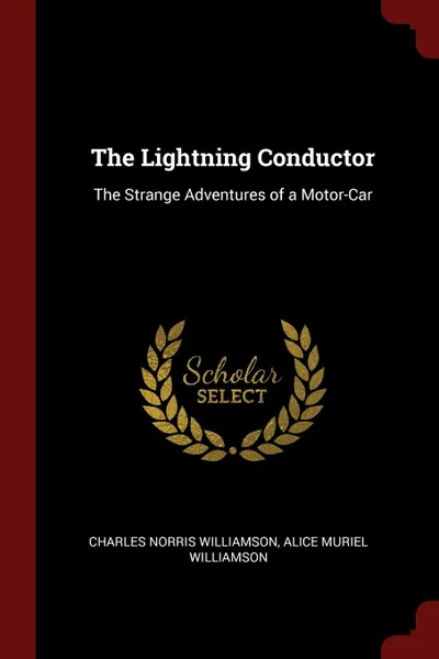 Обложка книги The Lightning Conductor. The Strange Adventures of a Motor-Car, Charles Norris Williamson, Alice Muriel Williamson