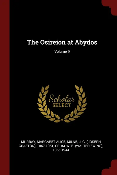 Обложка книги The Osireion at Abydos; Volume 9, Margaret Alice Murray, J G. 1867-1951 Milne, W E. 1865-1944 Crum