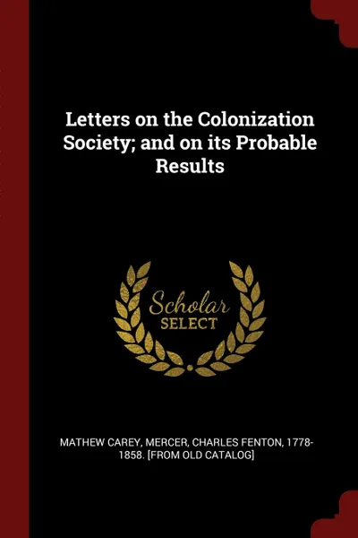 Обложка книги Letters on the Colonization Society; and on its Probable Results, Mathew Carey