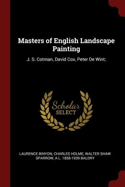 Обложка книги Masters of English Landscape Painting. J. S. Cotman, David Cox, Peter De Wint;, Laurence Binyon, Charles Holme, Walter Shaw Sparrow