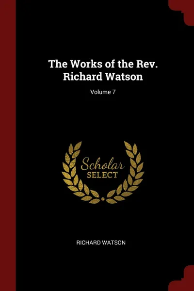 Обложка книги The Works of the Rev. Richard Watson; Volume 7, Richard Watson