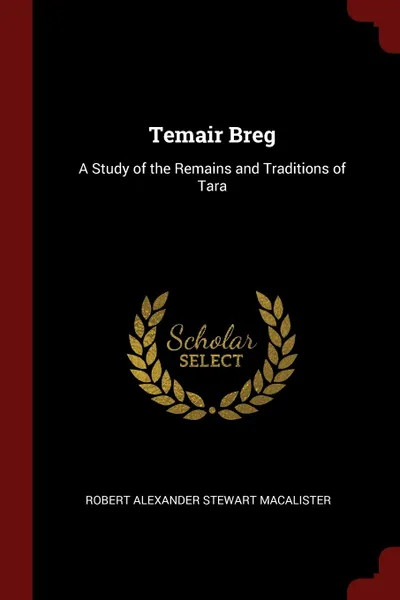 Обложка книги Temair Breg. A Study of the Remains and Traditions of Tara, Robert Alexander Stewart Macalister