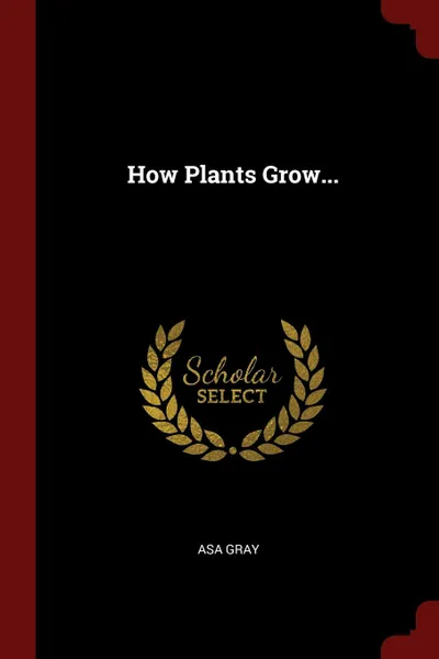 Обложка книги How Plants Grow..., Asa Gray