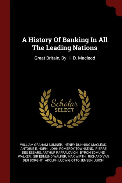 Обложка книги A History Of Banking In All The Leading Nations. Great Britain, By H. D. Macleod, William Graham Sumner