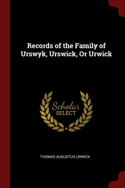Обложка книги Records of the Family of Urswyk, Urswick, Or Urwick, Thomas Augustus Urwick