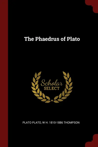 Обложка книги The Phaedrus of Plato, Plato Plato, W H. 1810-1886 Thompson