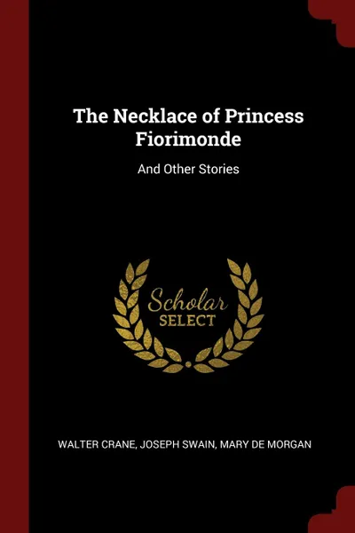 Обложка книги The Necklace of Princess Fiorimonde. And Other Stories, Walter Crane, Joseph Swain, Mary De Morgan