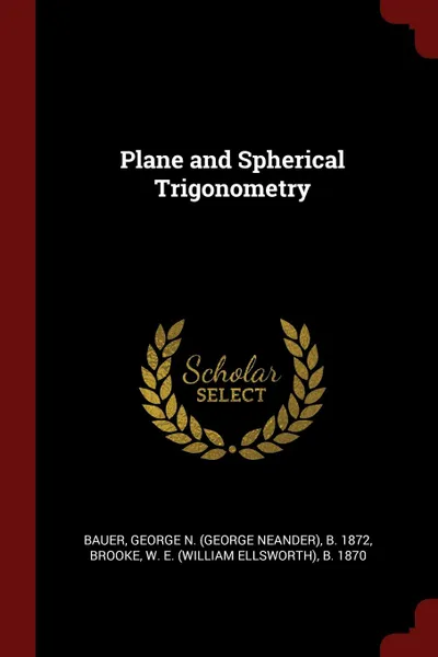 Обложка книги Plane and Spherical Trigonometry, George N. b. 1872 Bauer, W E. b. 1870 Brooke