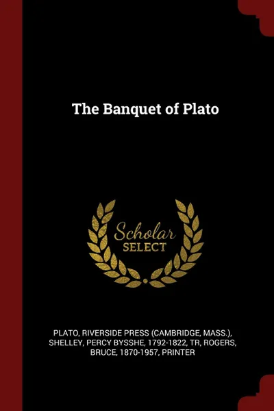 Обложка книги The Banquet of Plato, Plato Plato, Riverside Press, Percy Bysshe Shelley