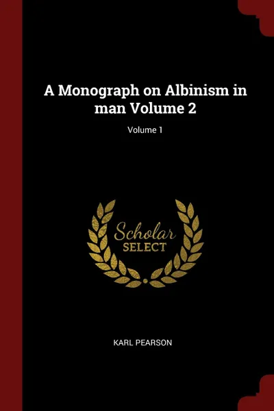 Обложка книги A Monograph on Albinism in man Volume 2; Volume 1, Karl Pearson