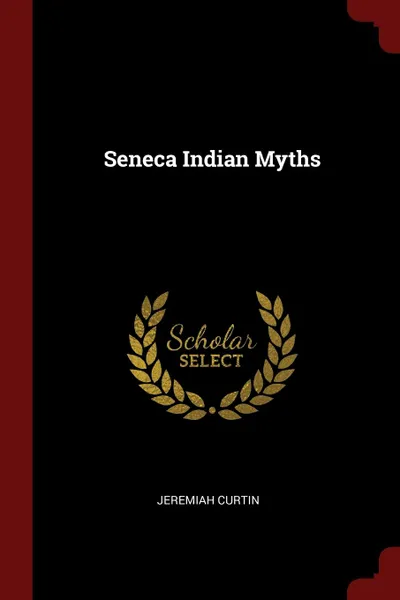 Обложка книги Seneca Indian Myths, Jeremiah Curtin