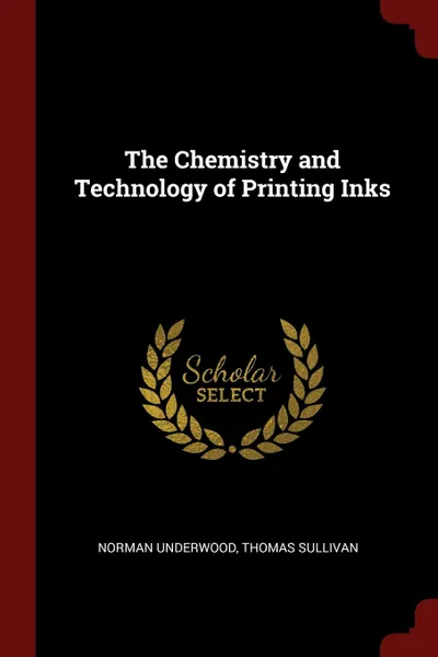 Обложка книги The Chemistry and Technology of Printing Inks, Norman Underwood, Thomas Sullivan