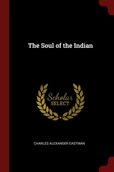 Обложка книги The Soul of the Indian, Charles Alexander Eastman