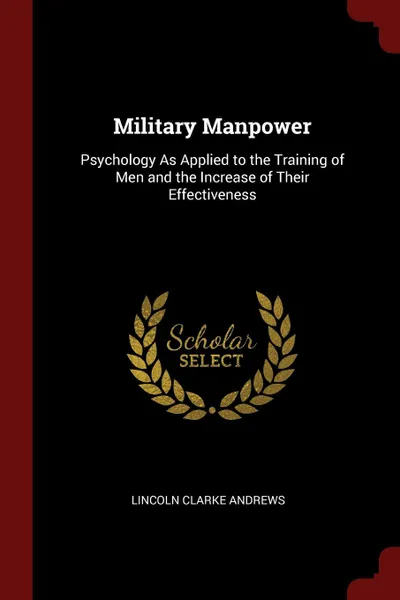 Обложка книги Military Manpower. Psychology As Applied to the Training of Men and the Increase of Their Effectiveness, Lincoln Clarke Andrews