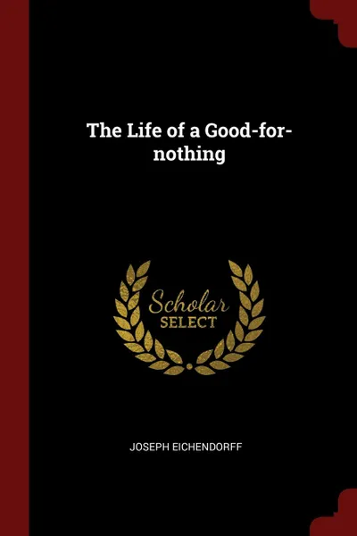 Обложка книги The Life of a Good-for-nothing, Joseph Eichendorff