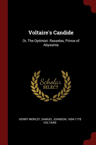 Обложка книги Voltaire.s Candide. Or, The Optimist. Rasselas, Prince of Abyssinia, henry morley, Samuel Johnson, 1694-1778 Voltaire
