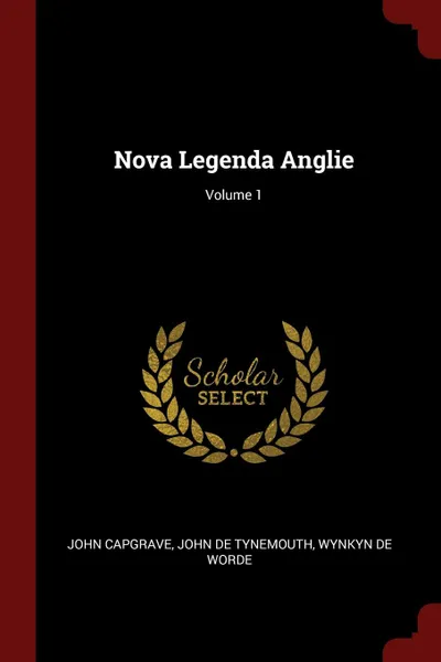 Обложка книги Nova Legenda Anglie; Volume 1, John Capgrave, John De Tynemouth, Wynkyn De Worde