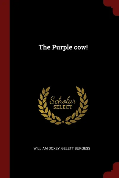 Обложка книги The Purple cow., William Doxey, Gelett Burgess