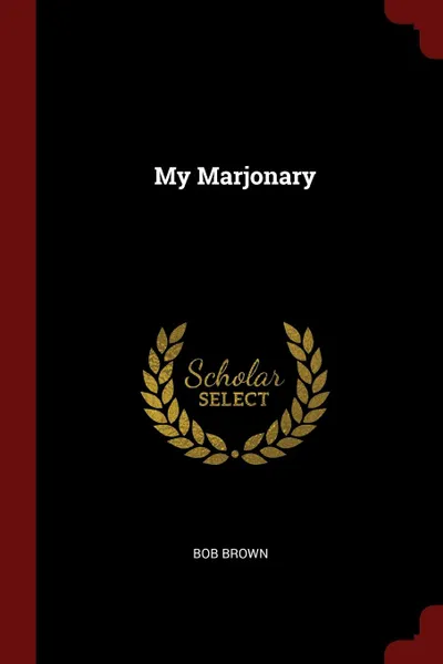 Обложка книги My Marjonary, Bob Brown