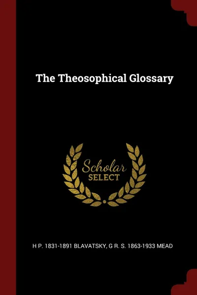 Обложка книги The Theosophical Glossary, H P. 1831-1891 Blavatsky, G R. S. 1863-1933 Mead