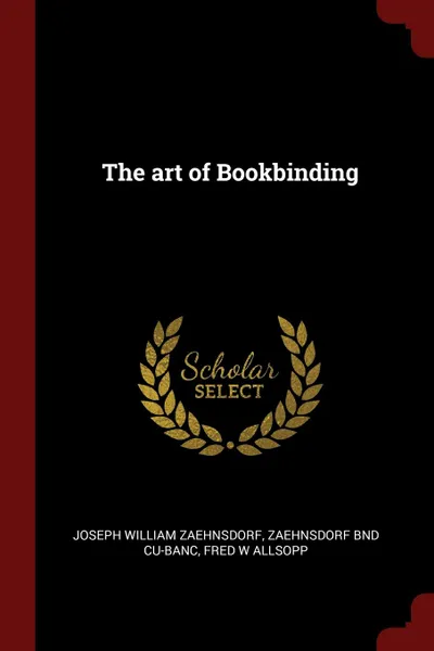 Обложка книги The art of Bookbinding, Joseph William Zaehnsdorf, Zaehnsdorf bnd CU-BANC, Fred W Allsopp