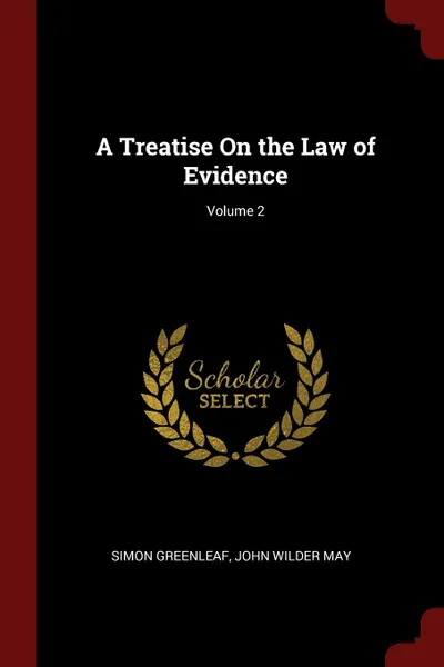 Обложка книги A Treatise On the Law of Evidence; Volume 2, Simon Greenleaf, John Wilder May