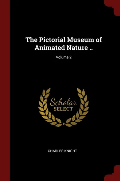 Обложка книги The Pictorial Museum of Animated Nature ..; Volume 2, Knight Charles