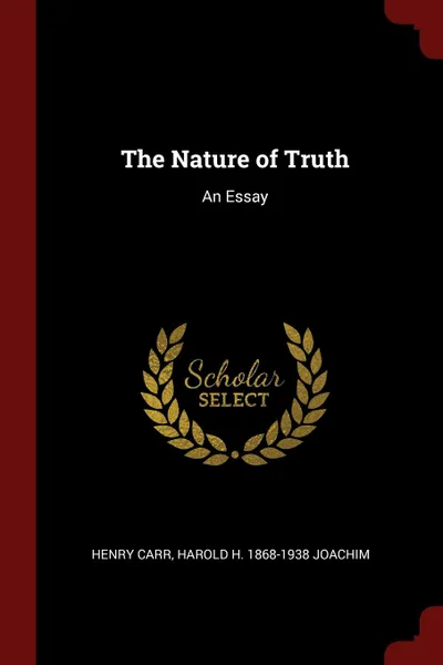 Обложка книги The Nature of Truth. An Essay, Henry Carr, Harold H. 1868-1938 Joachim