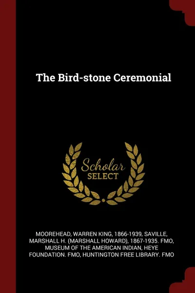 Обложка книги The Bird-stone Ceremonial, Warren King Moorehead, Marshall H. 1867-1935. fmo Saville