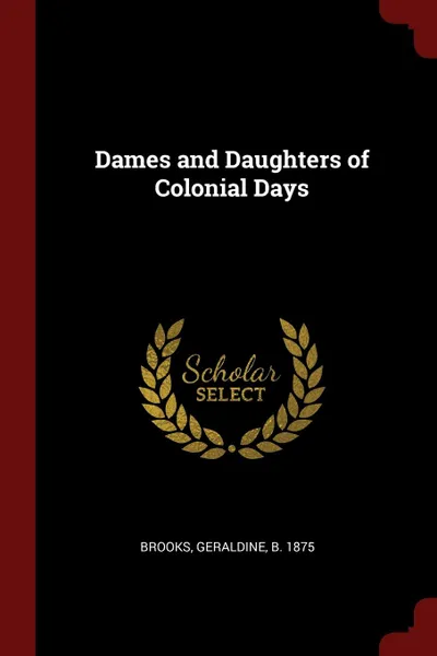 Обложка книги Dames and Daughters of Colonial Days, Geraldine Brooks