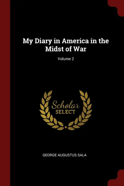 Обложка книги My Diary in America in the Midst of War; Volume 2, George Augustus Sala