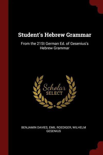 Обложка книги Student.s Hebrew Grammar. From the 21St German Ed. of Gesenius.s Hebrew Grammar, Benjamin Davies, Emil Roediger, Wilhelm Gesenius