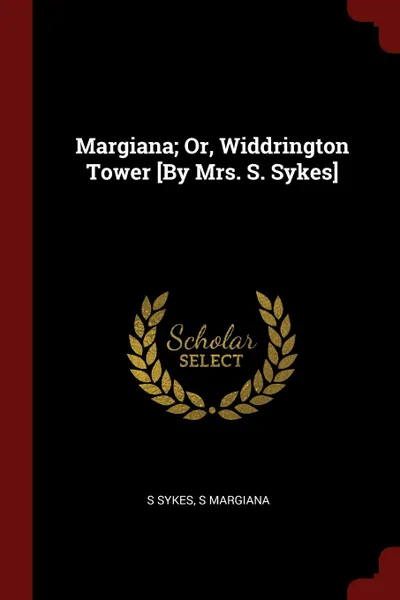 Обложка книги Margiana; Or, Widdrington Tower .By Mrs. S. Sykes., S Sykes, S Margiana